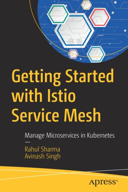 Getting Started with Istio Service Mesh : Manage Microservices in Kubernetes, Paperback / softback Book