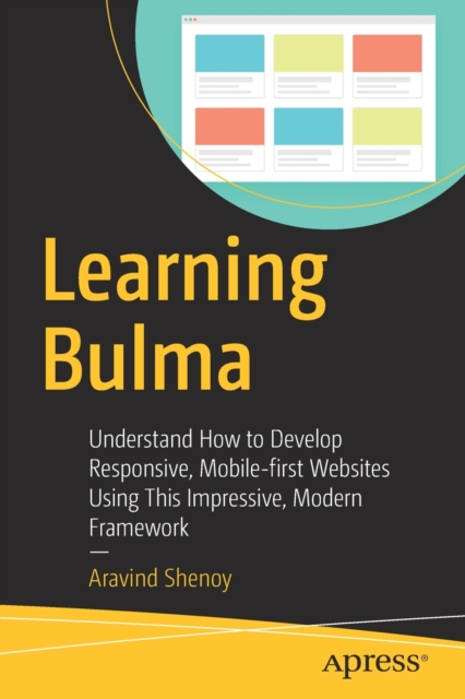 Learning Bulma : Understand How to Develop Responsive, Mobile-first Websites Using This Impressive, Modern Framework, Paperback / softback Book