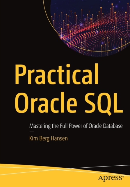 Practical Oracle SQL : Mastering the Full Power of Oracle Database, Paperback / softback Book