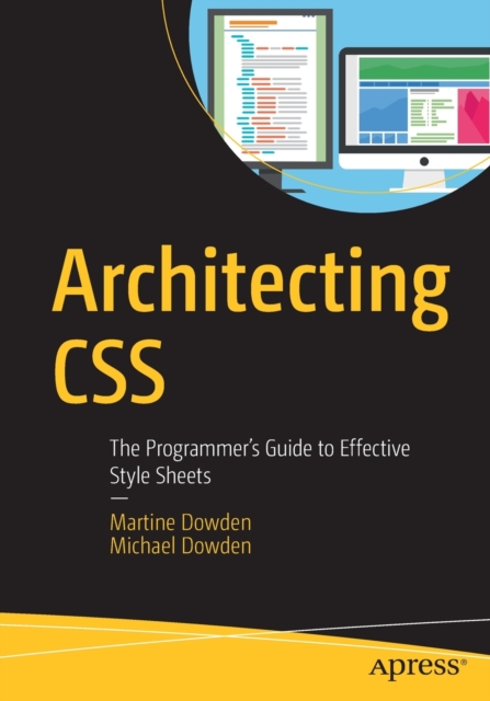 Architecting CSS : The Programmer's Guide to Effective Style Sheets, Paperback / softback Book