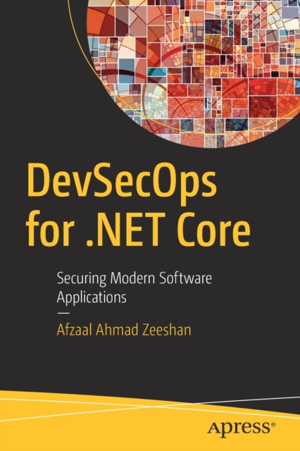 DevSecOps for .NET Core : Securing Modern Software Applications, Paperback / softback Book