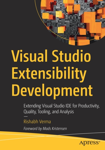 Visual Studio Extensibility Development : Extending Visual Studio IDE for Productivity, Quality, Tooling, and Analysis, Paperback / softback Book