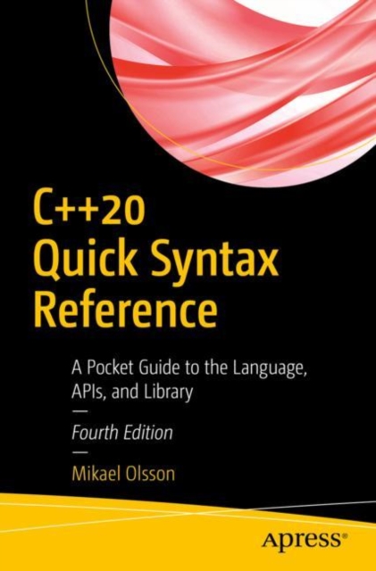 C++20 Quick Syntax Reference : A Pocket Guide to the Language, APIs, and Library, Paperback / softback Book