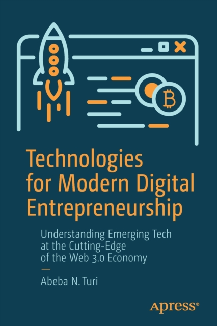 Technologies for Modern Digital Entrepreneurship : Understanding Emerging Tech at the Cutting-Edge of the Web 3.0 Economy, Paperback / softback Book