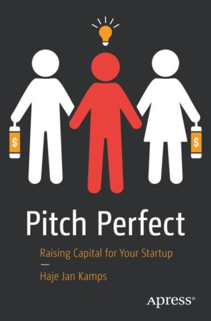 Pitch Perfect : Raising Capital for Your Startup, Paperback / softback Book