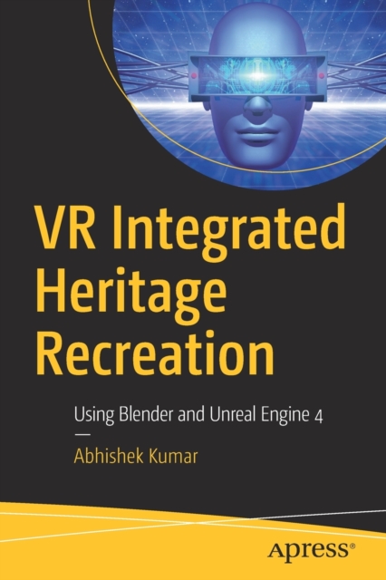 VR Integrated Heritage Recreation : Using Blender and Unreal Engine 4, Paperback / softback Book