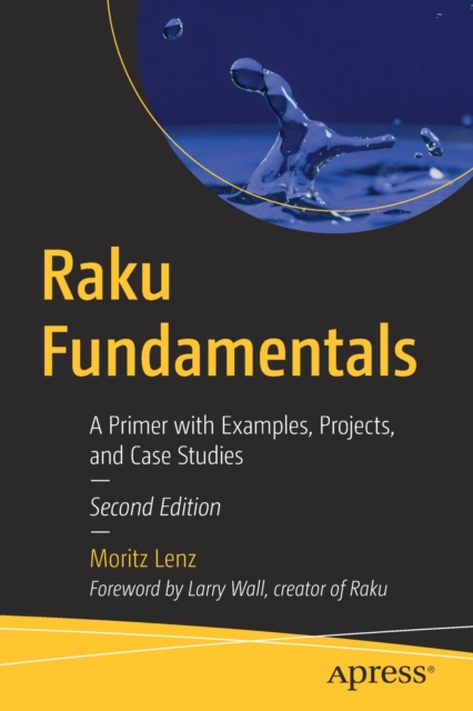 Raku Fundamentals : A Primer with Examples, Projects, and Case Studies, Paperback / softback Book