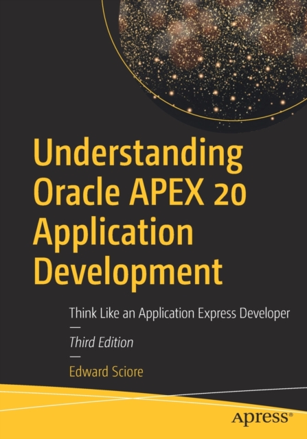 Understanding Oracle APEX 20 Application Development : Think Like an Application Express Developer, Paperback / softback Book