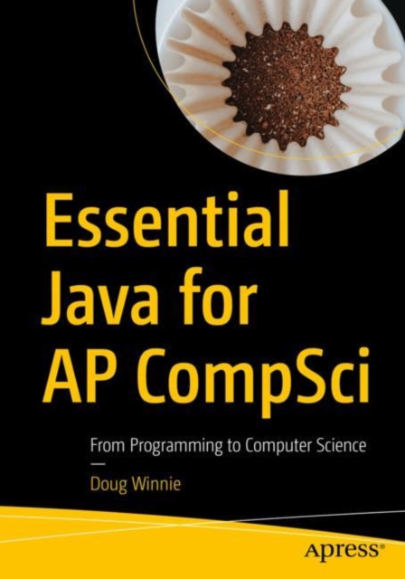 Essential Java for AP CompSci : From Programming to Computer Science, Paperback / softback Book