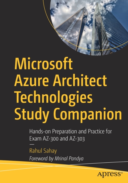 Microsoft Azure Architect Technologies Study Companion : Hands-on Preparation and Practice for Exam AZ-300 and AZ-303, Paperback / softback Book