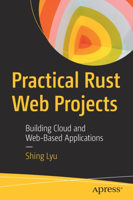 Practical Rust Web Projects : Building Cloud and Web-Based Applications, Paperback / softback Book