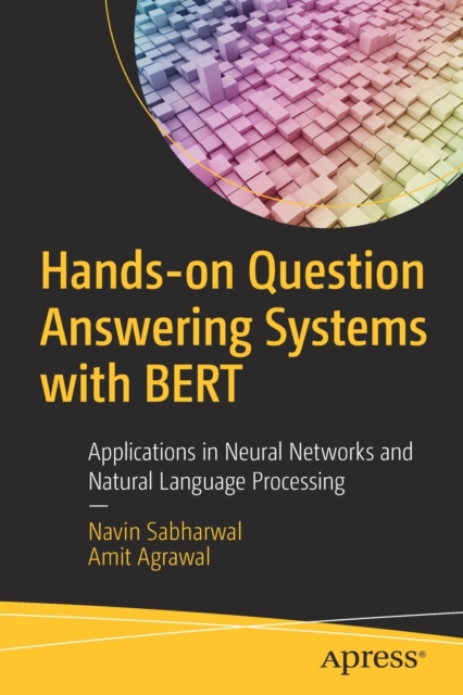 Hands-on Question Answering Systems with BERT : Applications in Neural Networks and Natural Language Processing, Paperback / softback Book