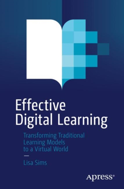 Effective Digital Learning : Transforming Traditional Learning Models to a Virtual World, Paperback / softback Book