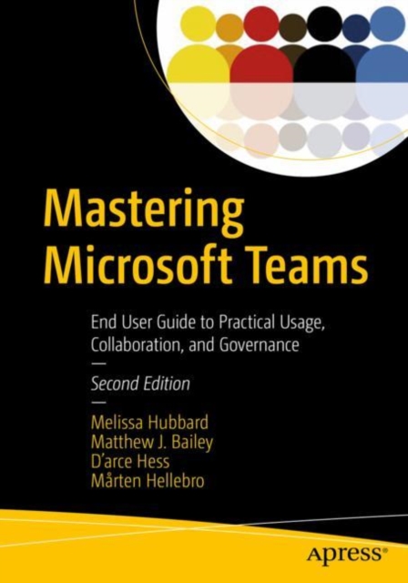 Mastering Microsoft Teams : End User Guide to Practical Usage, Collaboration, and Governance, Paperback / softback Book