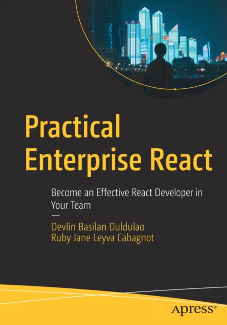 Practical Enterprise React : Become an Effective React Developer in Your Team, Paperback / softback Book