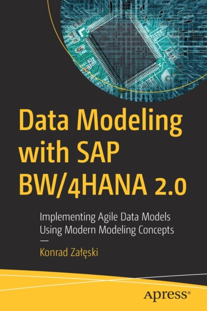 Data Modeling with SAP BW/4HANA 2.0 : Implementing Agile Data Models Using Modern Modeling Concepts, Paperback / softback Book