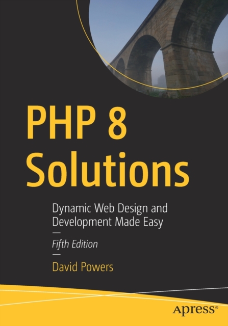 PHP 8 Solutions : Dynamic Web Design and Development Made Easy, Paperback / softback Book