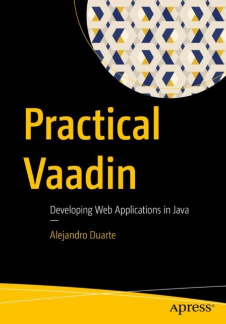 Practical Vaadin : Developing Web Applications in Java, Paperback / softback Book