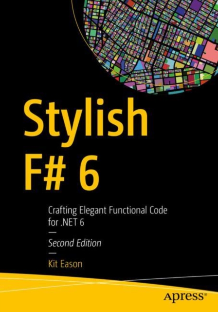 Stylish F# 6 : Crafting Elegant Functional Code for .NET 6, Paperback / softback Book