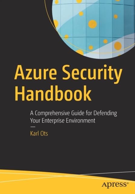 Azure Security Handbook : A Comprehensive Guide for Defending Your Enterprise Environment, Paperback / softback Book