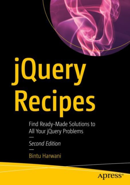 jQuery Recipes : Find Ready-Made Solutions to All Your jQuery Problems, Paperback / softback Book