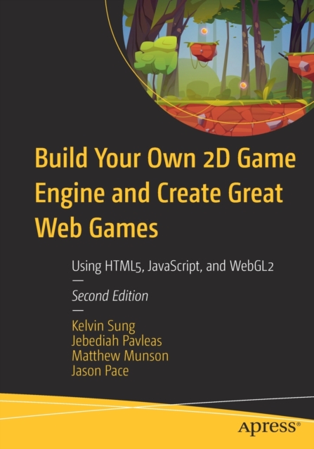 Build Your Own 2D Game Engine and Create Great Web Games : Using HTML5, JavaScript, and WebGL2, Paperback / softback Book