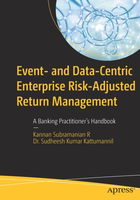 Event- and Data-Centric Enterprise Risk-Adjusted Return Management : A Banking Practitioner’s Handbook, Paperback / softback Book