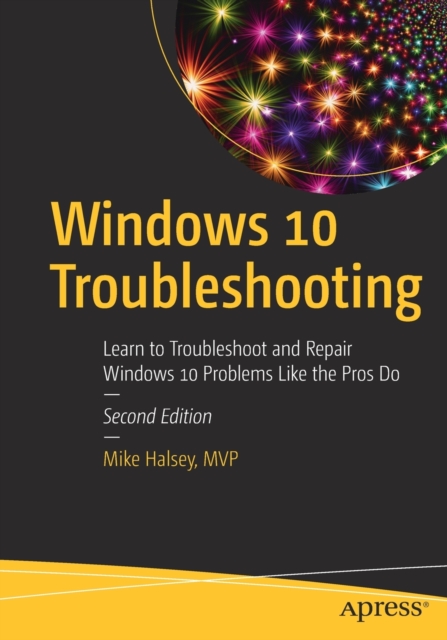 Windows 10 Troubleshooting : Learn to Troubleshoot and Repair Windows 10 Problems Like the Pros Do, Paperback / softback Book