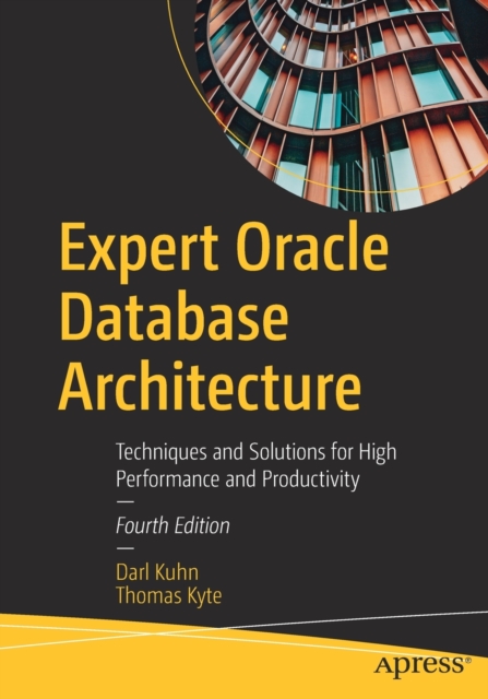 Expert Oracle Database Architecture : Techniques and Solutions for High Performance and Productivity, Paperback / softback Book