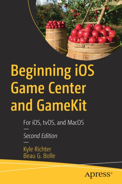 Beginning iOS Game Center and GameKit : For iOS, tvOS, and MacOS, Paperback / softback Book