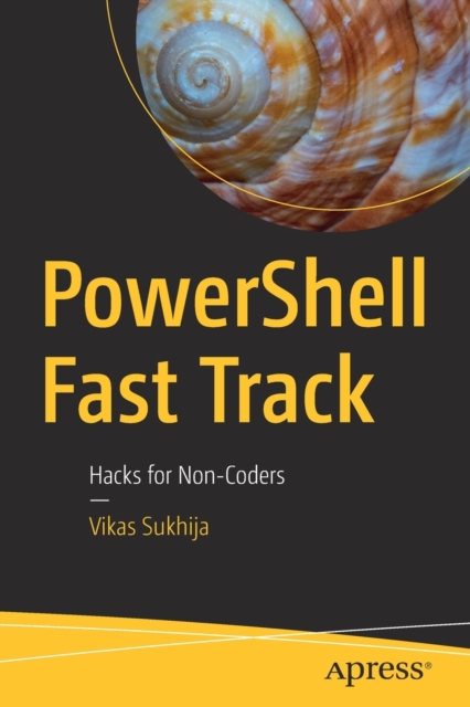PowerShell Fast Track : Hacks for Non-Coders, Paperback / softback Book