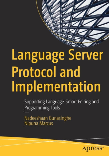 Language Server Protocol and Implementation : Supporting Language-Smart Editing and Programming Tools, Paperback / softback Book