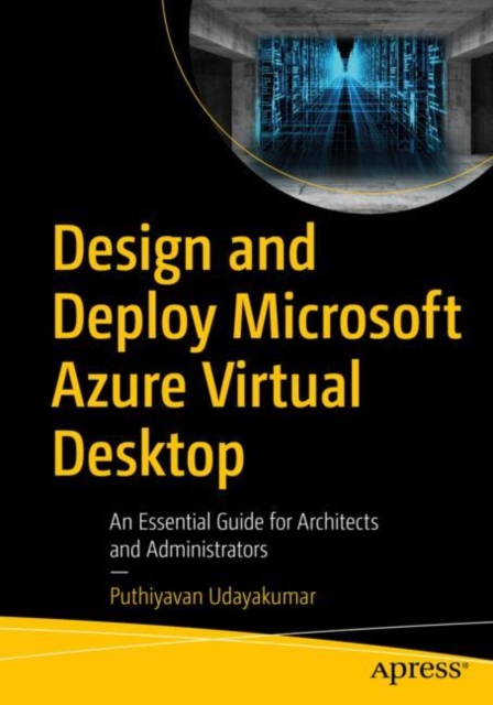 Design and Deploy Microsoft Azure Virtual Desktop : An Essential Guide for Architects and Administrators, Paperback / softback Book