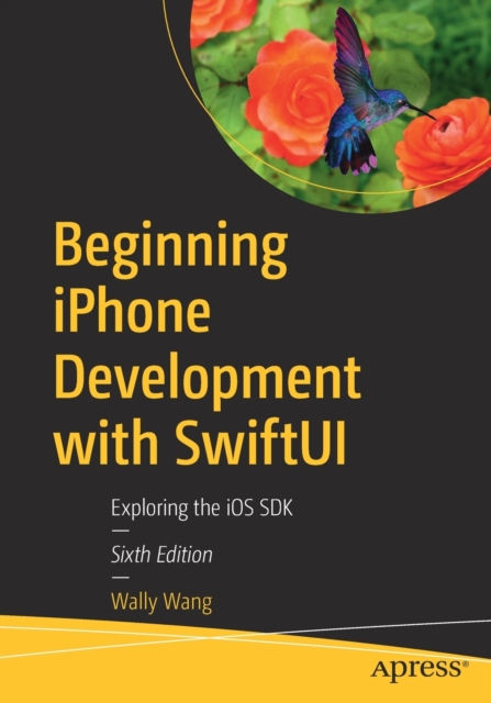Beginning iPhone Development with SwiftUI : Exploring the iOS SDK, Paperback / softback Book