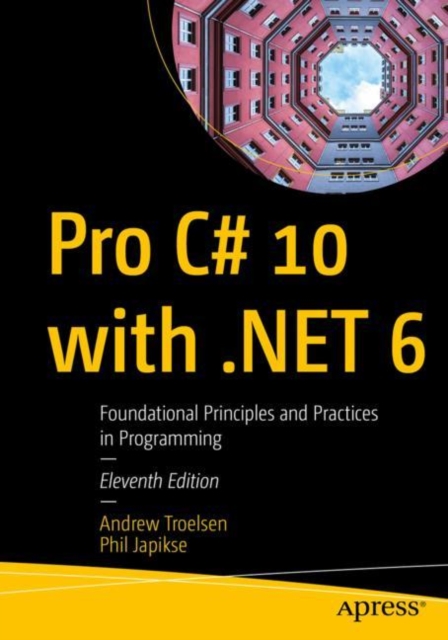 Pro C# 10 with .NET 6 : Foundational Principles and Practices in Programming, Paperback / softback Book
