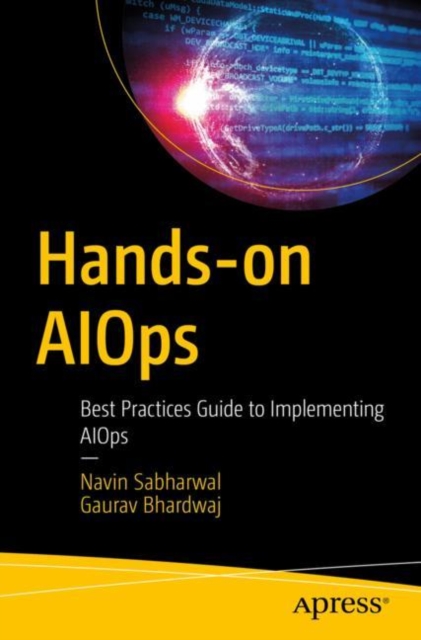Hands-on AIOps : Best Practices Guide to Implementing AIOps, Paperback / softback Book