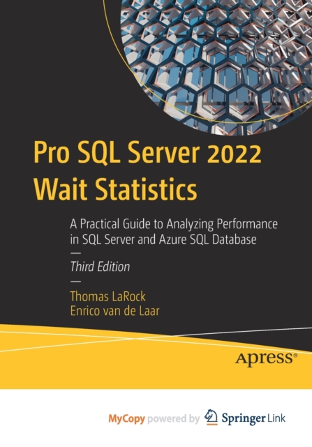 Pro SQL Server 2022 Wait Statistics : A Practical Guide to Analyzing Performance in SQL Server and Azure SQL Database, Paperback Book