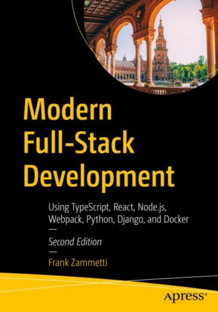 Modern Full-Stack Development : Using TypeScript, React, Node.js, Webpack, Python, Django, and Docker, Paperback / softback Book