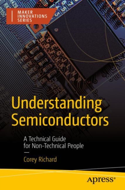 Understanding Semiconductors : A Technical Guide for Non-Technical People, Paperback / softback Book