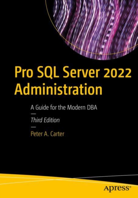 Pro SQL Server 2022 Administration : A Guide for the Modern DBA, Paperback / softback Book