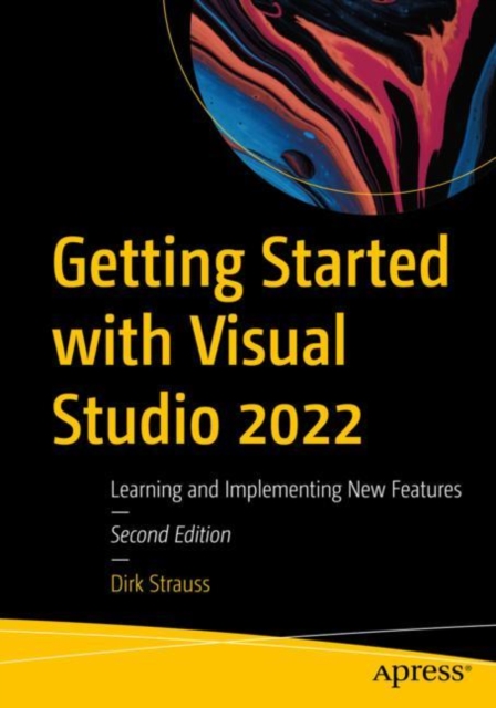 Getting Started with Visual Studio 2022 : Learning and Implementing New Features, Paperback / softback Book