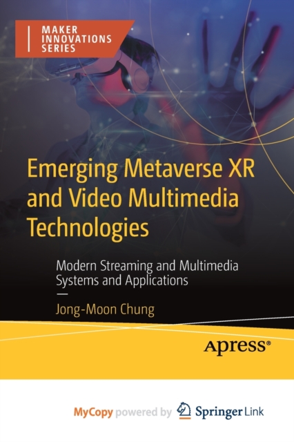 Emerging Metaverse XR and Video Multimedia Technologies : Modern Streaming and Multimedia Systems and Applications, Paperback Book