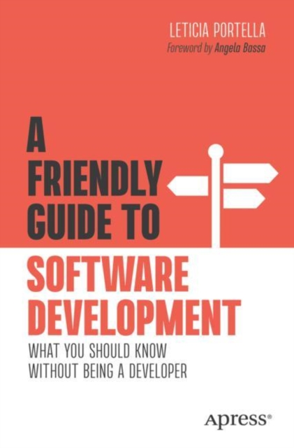 A Friendly Guide to Software Development : What You Should Know Without Being a Developer, Paperback / softback Book