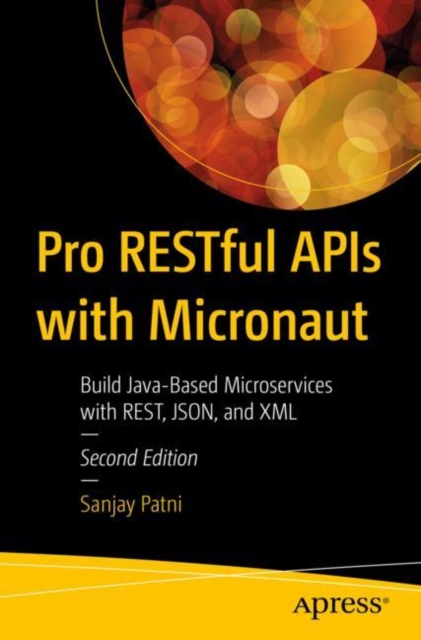 Pro RESTful APIs with Micronaut : Build Java-Based Microservices with REST, JSON, and XML, Paperback / softback Book