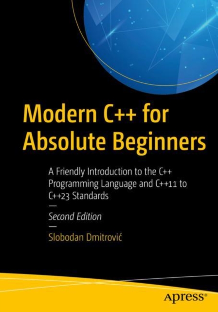 Modern C++ for Absolute Beginners : A Friendly Introduction to the C++ Programming Language and C++11 to C++23 Standards, Paperback / softback Book