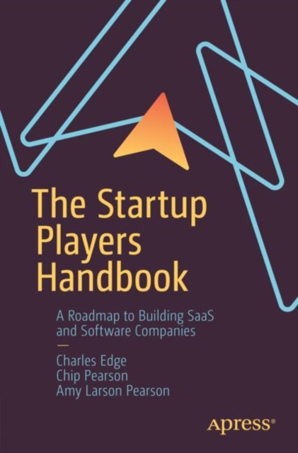 The Startup Players Handbook : A Roadmap to Building SaaS and Software Companies, Paperback / softback Book