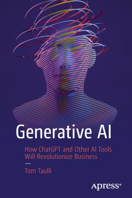 Generative AI : How ChatGPT and Other AI Tools Will Revolutionize Business, Paperback / softback Book
