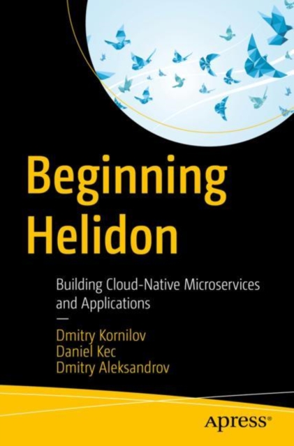 Beginning Helidon : Building Cloud-Native Microservices and Applications, Paperback / softback Book