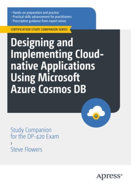 Designing and Implementing Cloud-native Applications Using Microsoft Azure Cosmos DB : Study Companion for the DP-420 Exam, Paperback / softback Book