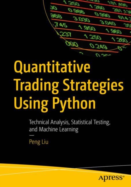 Quantitative Trading Strategies Using Python : Technical Analysis, Statistical Testing, and Machine Learning, Paperback / softback Book